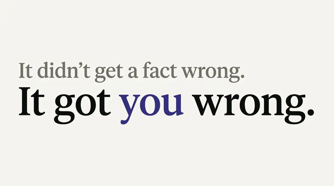 Text on an off-white field reading "It didn't get a fact wrong. It got you wrong," with the word "you" set in indigo.