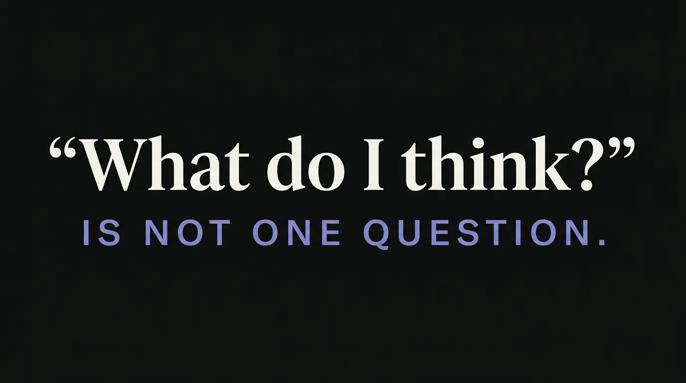 A large quoted question reading "What do I think?" with a smaller line beneath it stating that it is not one question.